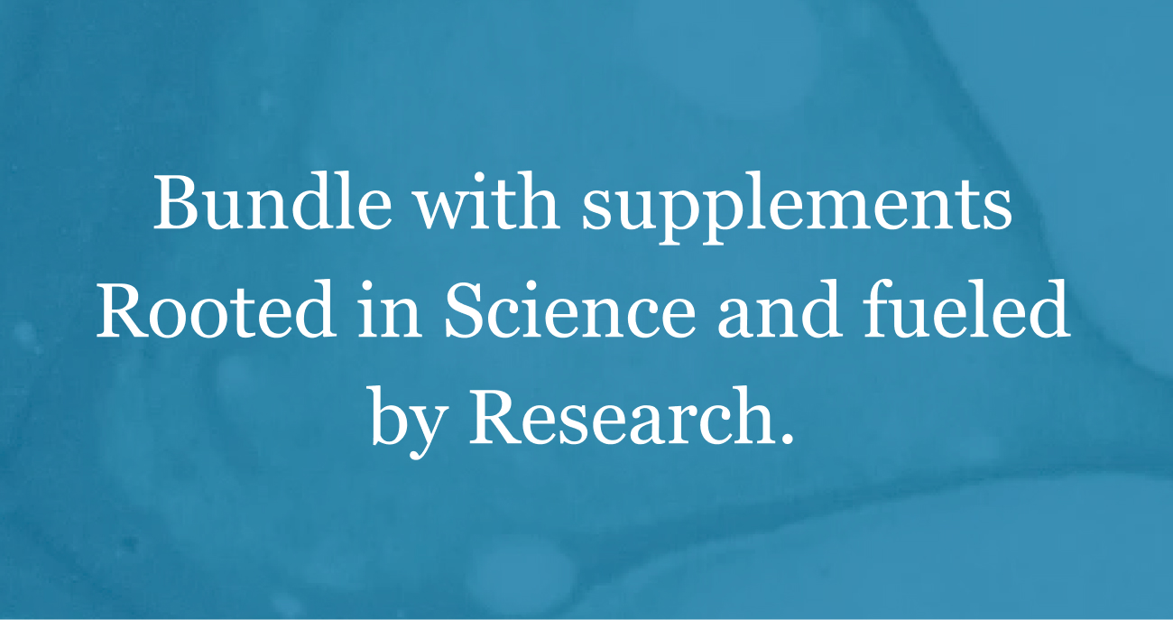 Bundle with supplements Rooted in Science and fueled by Research.
